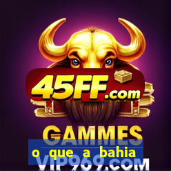 o que a bahia quer saber